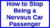 How_To_Stop_Being_A_Nervous_Car_Passenger_01_rky